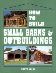 How to Build Small Barns and Outbuildings - Burch (ISBN: 9780882667737)