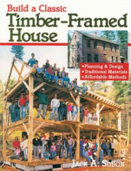 Build a Classic Timber-Framed House - Jack Sobon (ISBN: 9780882668413)