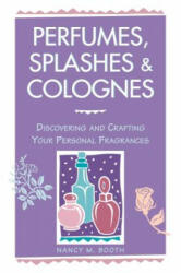 Perfumes, Splashes and Colognes - Nancy M. Booth (ISBN: 9780882669854)