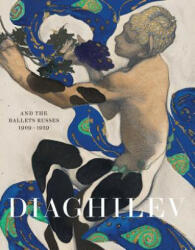 Diaghilev and the Golden Age of the Ballets Russes 1909-1929 - Jane Pritchard (2015)