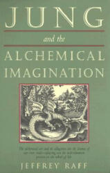 Jung and the Alchemical Imagination - Jeffrey Raff (ISBN: 9780892540457)