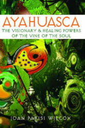 Ayahuasca - Joan Parisi Wilcox (ISBN: 9780892811311)