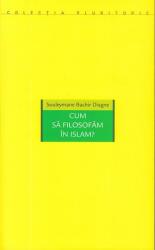 Cum să filosofăm în Islam? (ISBN: 9786068265261)