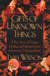 Gifts of Unknown Things - Lyall Watson (ISBN: 9780892813537)