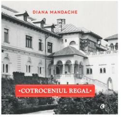 Cotroceniul regal - Diana Mandache (ISBN: 9786065888272)