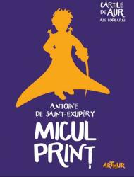 Micul Print. Colectia Cartile de aur ale copilariei - Antoine de Saint-Exupery (ISBN: 9786068620404)