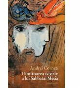 Uimitoarea istorie a lui Sabbatai Mesia - Andrei Cornea (ISBN: 9789735048365)