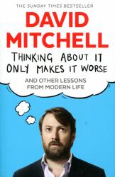 Thinking About It Only Makes It Worse - David Mitchell (2015)