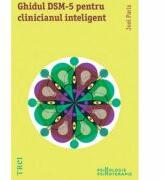 Ghidul DSM-5 pentru clinicianul inteligent. Editia intai - Joel Paris. Traducere de Manuela Sofia Nicolae (2015)