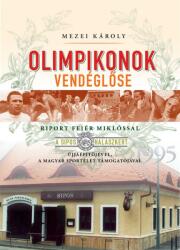 Mezei Károly - Olimpikonok vendéglőse - Riport Fejér Miklóssal (ISBN: 9789636627553)