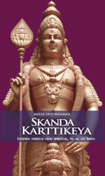 Skanda Karttikeya. Legenda marelui erou spiritual, fiu al lui Shiva - Mataji Devi Vanamali (ISBN: 9786069389911)