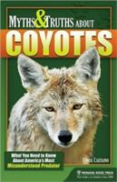 Myths & Truths About Coyotes: What You Need to Know About America's Most Misunderstood Predator (ISBN: 9780897326940)