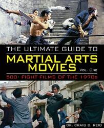 The Ultimate Guide to Martial Arts Movies of the 1970s: 500+ Films Loaded with Action, Weapons and Warriors - Craig D. Reid, Sarah Dzida, Oliver Gettell (ISBN: 9780897501927)