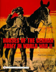 Horses of the German Army in World War II - Paul Louis Johnson (2006)