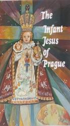 The Infant Jesus of Prague: Prayers to the Infant Jesus for All Occasions with a Short History of the Devotion (ISBN: 9780899421292)