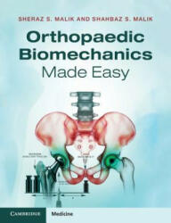 Orthopaedic Biomechanics Made Easy - Sheraz S. Malik, Shahbaz S. Malik (2015)