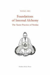 Foundations of Internal Alchemy: The Taoist Practice of Neidan - Wang Mu, Fabrizio Pregadio (2011)