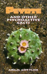 Peyote and Other Psychoactive Cacti - Adam Gottlieb (ISBN: 9780914171959)