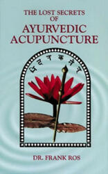 Lost Secrets of Ayurvedic Acupuncture - Frank Ros (ISBN: 9780914955122)