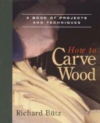 How to Carve Wood - Richard Butz (ISBN: 9780918804204)