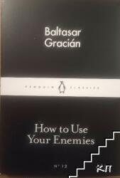 How to Use Your Enemies - Baltasar Gracián (ISBN: 9780141398273)
