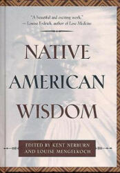 Native American Wisdom - Kent Nerburn, Louise Mengelkoch, Kent Nerburn (ISBN: 9780931432781)