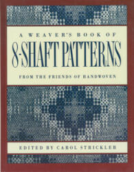 Weaver's book of 8-Shaft Patterns - Carol Strickler (ISBN: 9780934026673)