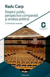Dreptul public, perspectiva comparata si analiza politica. O intersectie necesara - Radu Carp (2015)