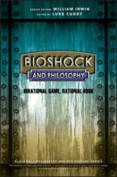BioShock and Philosophy - Luke Cuddy, William Irwin (2015)