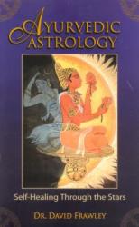 Ayurvedic Astrology: Self-Healing Through the Stars - David Frawley (ISBN: 9780940985889)