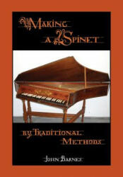 Making a Spinet by Traditional Methods - John (Dalhousie University) Barnes (2015)