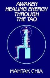 Awaken Healing Energy Through the Tao - Mantak Chia (ISBN: 9780943358079)