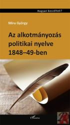 AZ ALKOTMÁNYOZÁS POLITIKAI NYELVE 1848-49-BEN (2015)