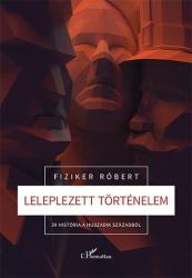 LELEPLEZETT TÖRTÉNELEM - 39 HISTÓRIA A HUSZADIK SZÁZADBÓL (2015)