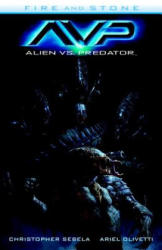 Alien Vs. Predator: Fire And Stone - Christopher Sebela (2015)