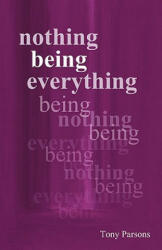 Nothing Being Everything - Tony Parsons (ISBN: 9780953303236)