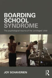 Boarding School Syndrome: The Psychological Trauma of the 'Privileged' Child (2015)