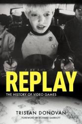 Replay: the History of Video Games - Tristan Donovan (ISBN: 9780956507204)