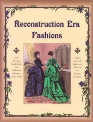 Reconstruction Era Fashions: 350 Sewing, Needlework, and Millinery Patterns 1867-1868 - Frances Grimble (ISBN: 9780963651747)