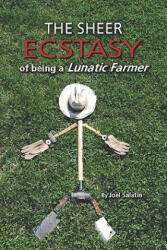 The Sheer Ecstasy of Being a Lunatic Farmer (ISBN: 9780963810960)