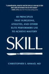 Skill: 40 principles that surgeons athletes and other elite performers use to achieve mastery (2015)