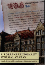 A történettudomány szolgálatában - Tanulmányok a 70 éves gecsényi lajos tisztele (ISBN: 9789637228346)