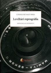 Levéltári reprográfia - módszertani kézikönyv (ISBN: 9789636312213)