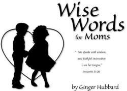 Wise Words for Moms - Ginger Plowman (ISBN: 9780966378665)