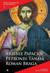 Mari duhovnici ai neamului. Arsenie Papacioc, Petroniu Tanasa, Roman Braga - Coordonator George Crasnean (2015)