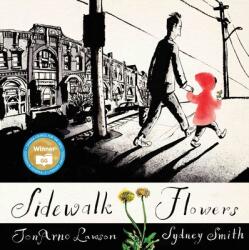 Sidewalk Flowers - JonArno Lawson, Sydney Smith (2015)