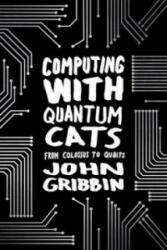 Computing with Quantum Cats - John Gribbin (2015)