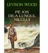 Pe jos de-a lungul Nilului - Levison Wood (ISBN: 9789734653157)