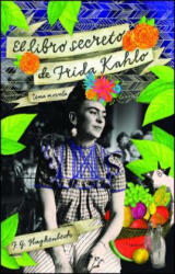 El libro secreto de Frida Kahlo / Frida Kahlo's Secret Book - F. G. Haghenbeck (2012)