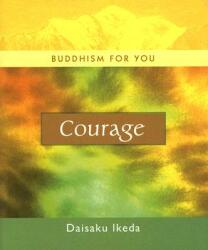 Courage - Daisaku Ikeda (ISBN: 9780972326766)